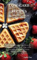 LOW-CARB RECIPES Eggs, Breads, Pizza, Cereals, and Other Grainy Things: The Complete Guide with 70+ Simple and Yummy Low-Carb Recipes to Impress Your Friends And Family