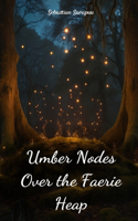 Umber Nodes Over the Faerie Heap