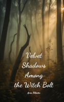 Velvet Shadows Among the Witch Bolt