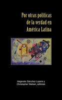 Por Otras Políticas de la Verdad En América Latina