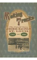 Making Tracks: The Untold Story of Horse Racing in St. Louis, 1767-1905