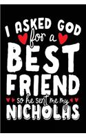 I Asked God For A Best Friend So He Sent Me My Nicholas: Birthday Journal Notebook (notebook, journal, diary)