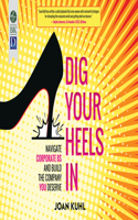 Dig Your Heels In: Navigate Corporate BS and Build the Company You Deserve