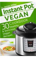 Instant Pot Vegan Cookbook: 30 Healthy & Delicious Vegan Recipes(1 Instant Pot Cookbooks)