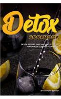 Detox Cookbook: Detox Recipes That Will Help You to Naturally Cleanse Your Body