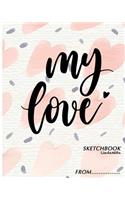 My Love Sketchbook From..: Sketchbook: Valentine Day... Sketchbook, 8" x 10", 110 Pages, Large Blank Sketchbook Journal With Cute and For gift