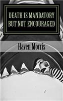 Death Is Mandatory But Not Encouraged