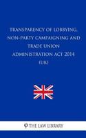 Transparency of Lobbying, Non-Party Campaigning and Trade Union Administration A