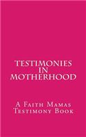 Testimonies In Motherhood