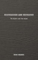 Distracted and Defeated: The Rulers and the Ruled