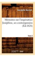 Mémoires Sur l'Impératrice Joséphine, Ses Contemporains. Tome 2 (Éd.1828)