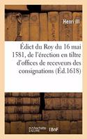 Édict Du 16 Mai 1581 de l'Érection En Tiltre d'Offices de Receveurs Des Consignations En Main Tierce
