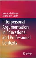 Interpersonal Argumentation in Educational and Professional Contexts