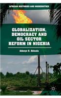 Globalization, Democracy and Oil Sector Reform in Nigeria
