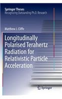 Longitudinally Polarised Terahertz Radiation for Relativistic Particle Acceleration