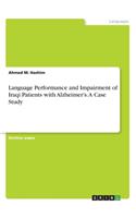 Language Performance and Impairment of Iraqi Patients with Alzheimer's. A Case Study