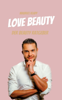 Love Beauty: Der Beauty Ratgeber - Maurice Klapp