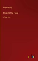 The Light That Failed: in large print