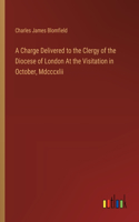 Charge Delivered to the Clergy of the Diocese of London At the Visitation in October, Mdcccxlii