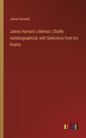 James Hurnard a Memoir, Chiefly Autobiographical, with Selections from his Poems