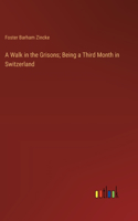 A Walk in the Grisons; Being a Third Month in Switzerland