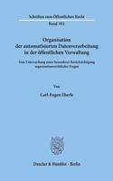 Organisation Der Automatisierten Datenverarbeitung in Der Offentlichen Verwaltung: Eine Untersuchung Unter Besonderer Berucksichtigung Organisationsrechtlicher Fragen