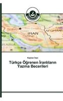 Türkçe Öğrenen İranlıların Yazma Becerileri: (Turkish)