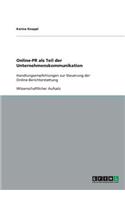 Online-PR als Teil der Unternehmenskommunikation: Handlungsempfehlungen zur Steuerung der Online-Berichterstattung(German)