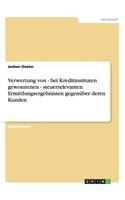 Verwertung von - bei Kreditinstituten gewonnenen - steuerrelevanten Ermittlungsergebnissen gegenüber deren Kunden