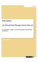 Are Mutual Fund Managers better than us?: Is it beneficial to engage a mutual fund manager? Duties, liability, performance.(English)