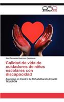 Calidad de Vida de Cuidadores de Ninos Escolares Con Discapacidad