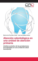 Atención odontológica en una unidad de atención primaria