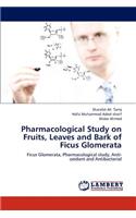 Pharmacological Study on Fruits, Leaves and Bark of Ficus Glomerata