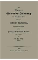 Die Allgemeine Gewerbe-Ordnung vom 17. Januar 1845 und deren praktische Ausführung, namentlich mit Rücksicht auf die Innungs-Verhältnisse Berlins: (German)