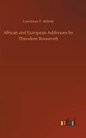 African and European Addresses by Theodore Roosevelt