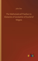 Mathematicall Praeface to Elements of Geometrie of Euclid of Megara