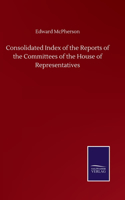 Consolidated Index of the Reports of the Committees of the House of Representatives