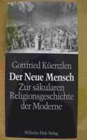 Der Neue Mensch: Eine Untersuchung Zur Säkularen Religionsgeschichte Der Moderne