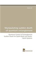 Manipulating Sudden Death of Quantum Entanglement