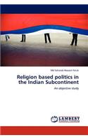 Religion Based Politics in the Indian Subcontinent