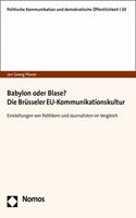 Babylon Oder Blase? Die Brusseler Eu-Kommunikationskultur: Einstellungen Von Politikern Und Journalisten Im Vergleich