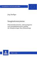 Imaginationssysteme: Erkenntnistheoretische, Anthropologische Und Mentalitaetshistorische Aspekte Der Metaphorologie Hans Blumenbergs