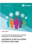 Queerness in British Drama between 1890-2000: A Study of Plays by Oscar Wilde, Joe Orton, Mark Ravenhill and Jonathan Harvey