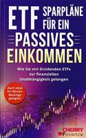 ETF Sparplane fur ein passives Einkommen: Wie Sie mit Dividenden ETFs zur finanziellen Unabhangigkeit gelangen + auch ideal fur Borsen Neulinge geeignet