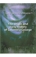 The Origin and Early History of Columbia College