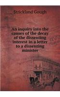 An Inquiry Into the Causes of the Decay of the Dissenting Interest in a Letter to a Dissenting Minister