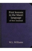 First Lessons in the Maori Language of New Zealand