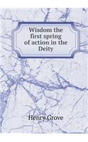Wisdom the first spring of action in the Deity