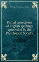 Partial corrections of English spellings aproovd of by the Philological Society
