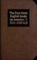 THE FIRST THREE ENGLISH BOOKS ON AMERIC